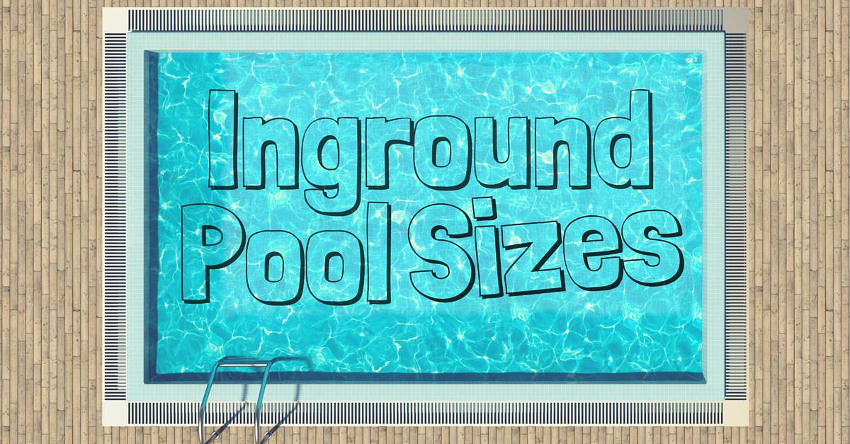 Inground Pool Sizes: Three Questions to Ask Yourself