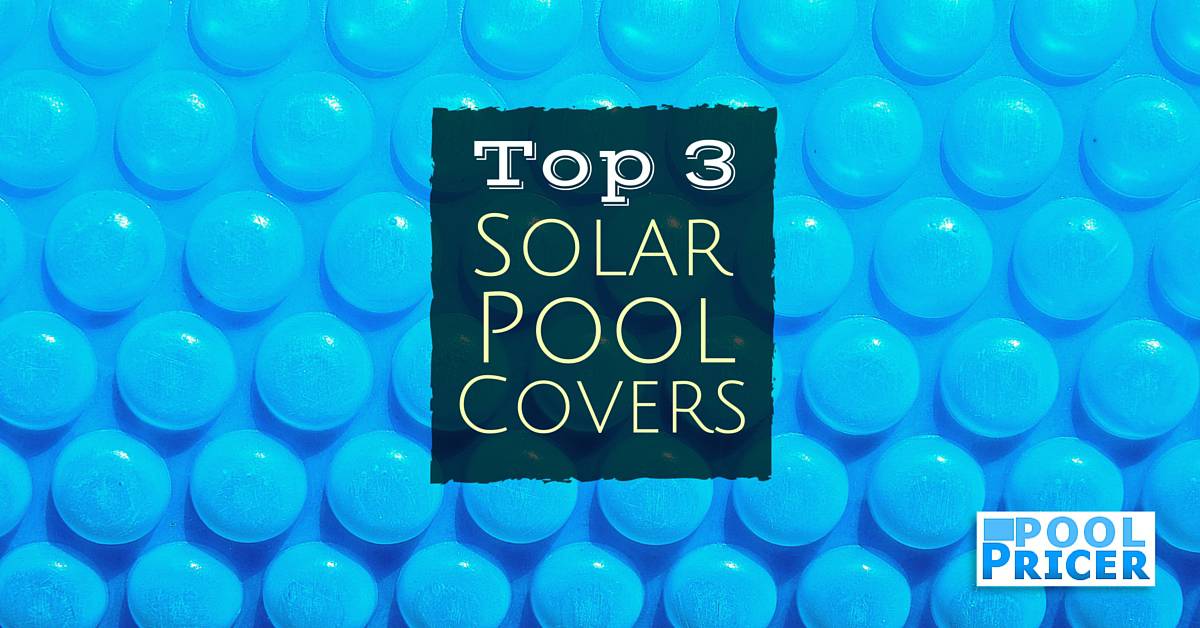 Ranking the Best Solar Pool Covers - Pool Pricer